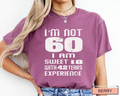 Funny Grandma Birthday Shirt, I am Not 60 I Am Sweet 18 With 42 Years Experience