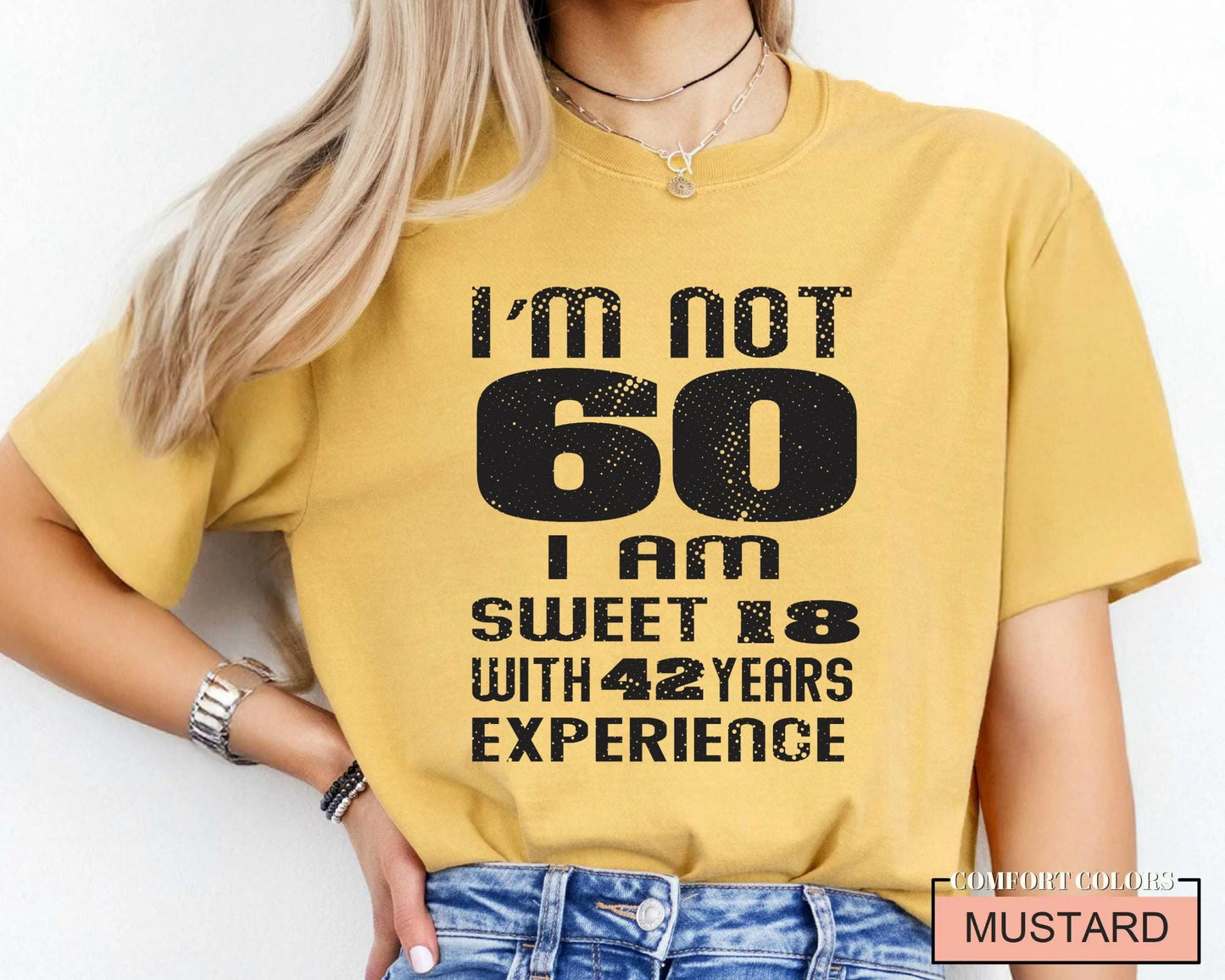 Funny Grandma Birthday Shirt, I am Not 60 I Am Sweet 18 With 42 Years Experience