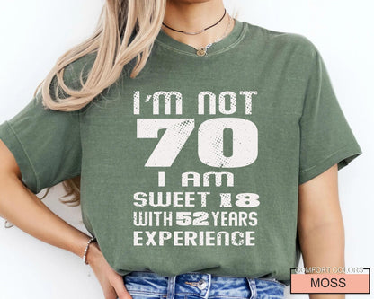 Funny Grandma Birthday Shirt, I am Not 70 I Am Sweet 18 With 52 Years Experience