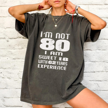 Funny Grandma Birthday Shirt, I am Not 80 I Am Sweet 18 With 62 Years Experience