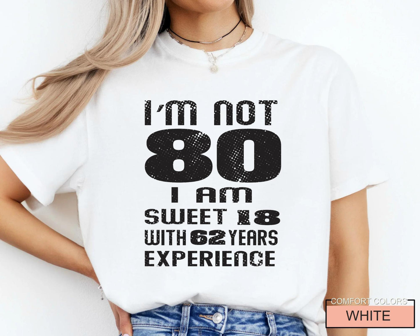 Funny Grandma Birthday Shirt, I am Not 80 I Am Sweet 18 With 62 Years Experience