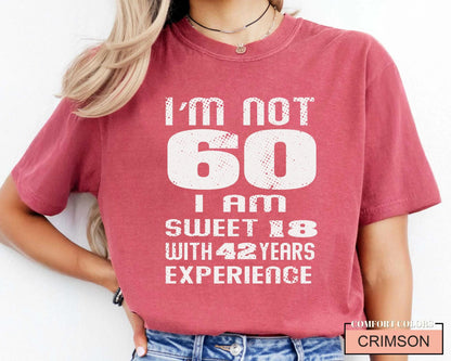 Funny Grandma Birthday Shirt, I am Not 60 I Am Sweet 18 With 42 Years Experience