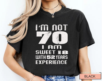 Funny Grandma Birthday Shirt, I am Not 70 I Am Sweet 18 With 52 Years Experience
