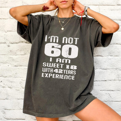 Funny Grandma Birthday Shirt, I am Not 60 I Am Sweet 18 With 42 Years Experience